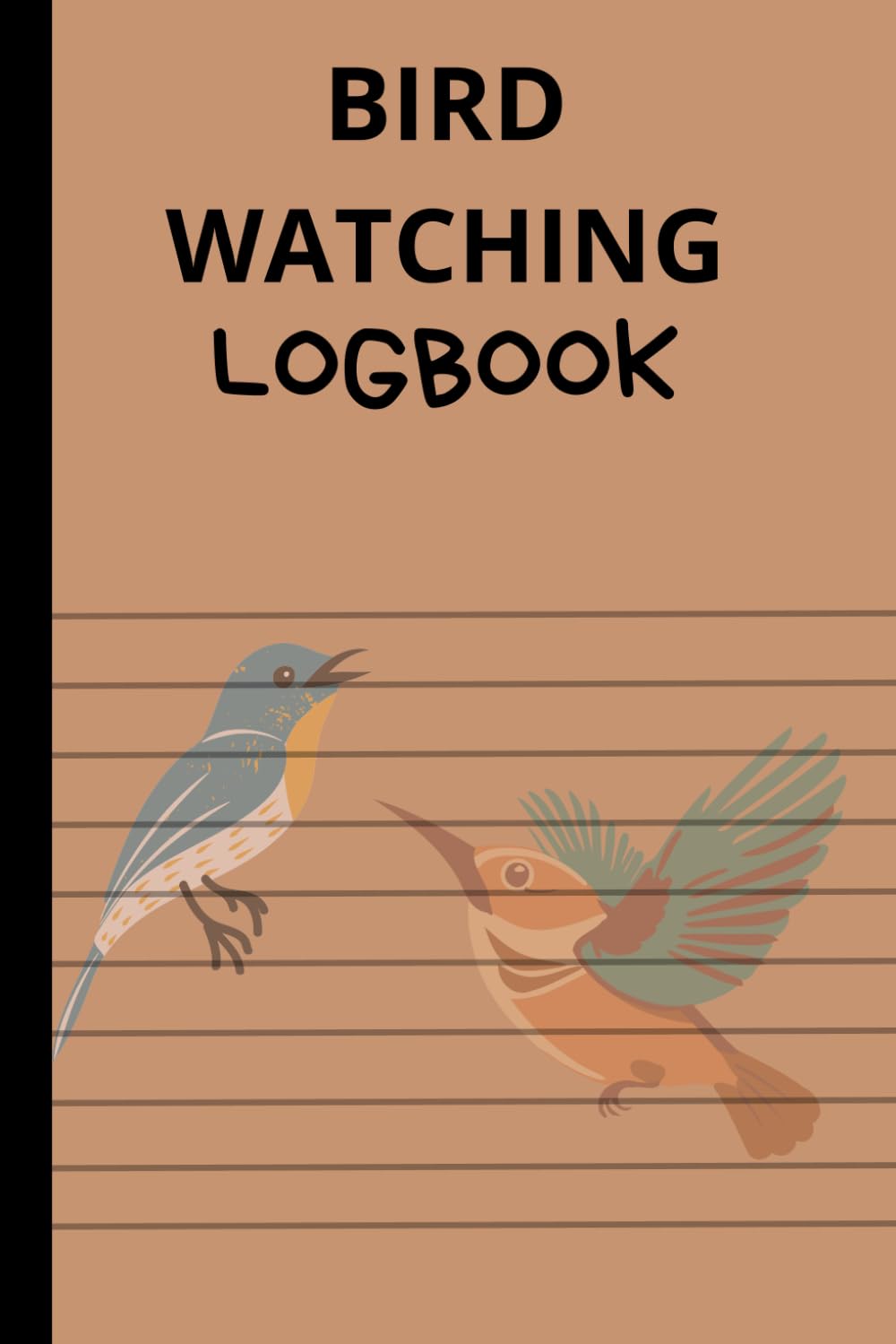 The Birdwatcher's Journal: A Birdwatching Logbook for Bird Watchers and Birders | Logbook to Track & Record Bird Sightings | Kids, Teens and Adults: Chronicles of My Encounters with Nature