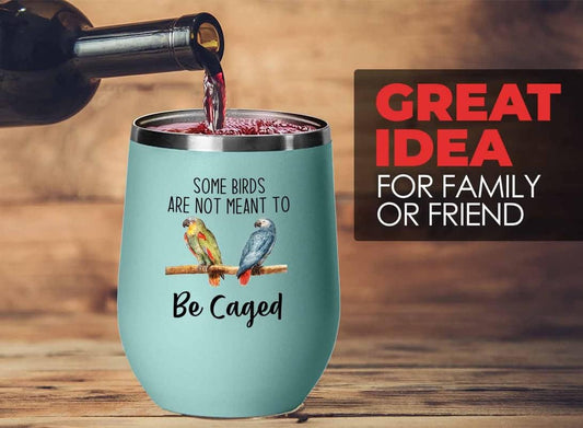Bird Lover Teal Edition Wine Tumbler 12oz - Birds to be caged - Hummingbird Nest Cage Parrot Dad Gardening Outdoor Birdwatcher Feeder