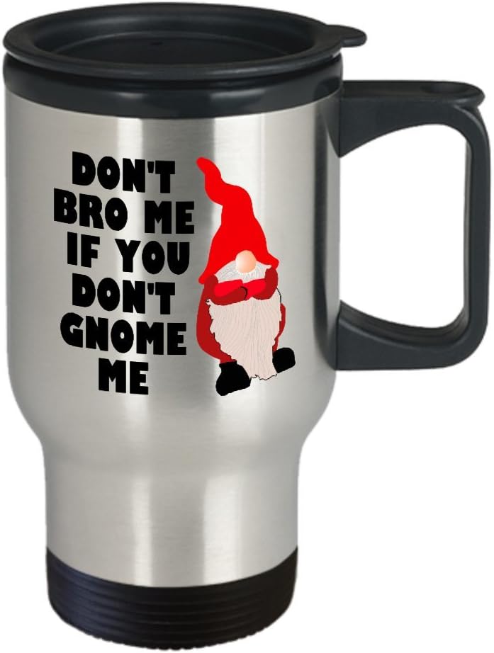Garden Gnome Travel Mug - Funny Gift For Garden Gnomes Lover - Gardening, Lawn, Yard Care - Don't Bro Me If You Don't Gnome Me - Funny Mug