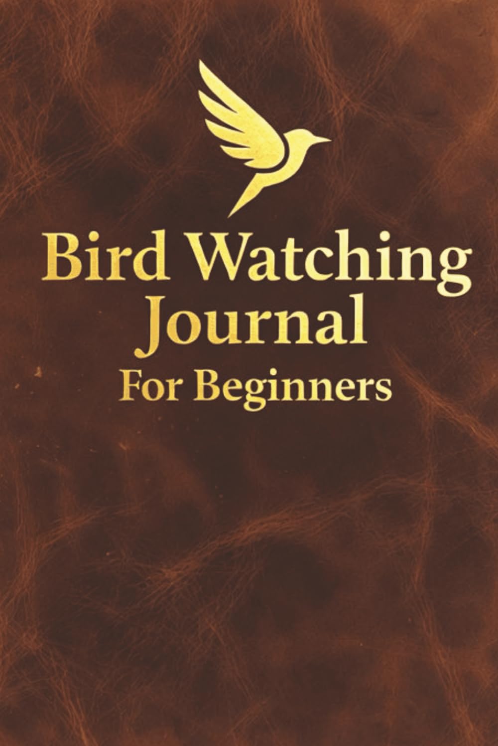 Bird Watching Journal for Beginners: A Birding Log Book with Lifetime Bird List, Field Notes, and Observation Pages