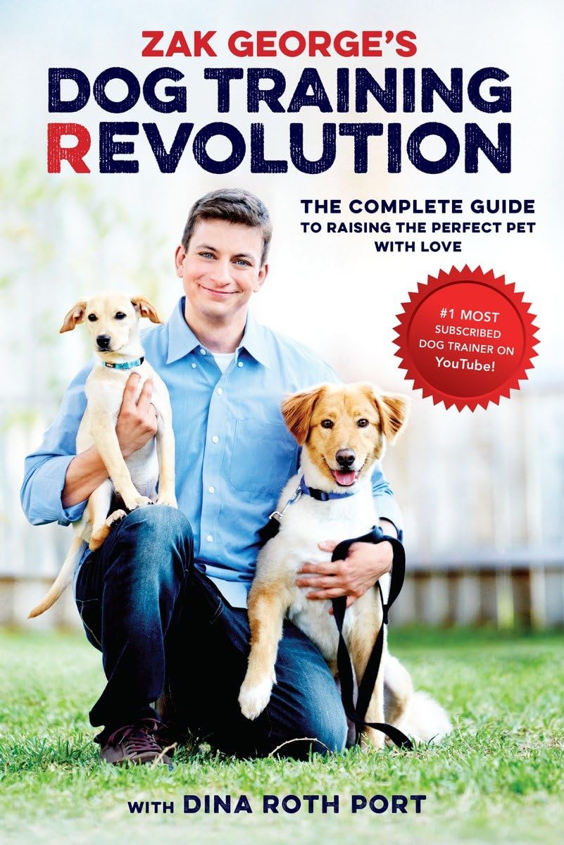 Zak George's Dog Training Revolution: The Complete Guide to Raising th