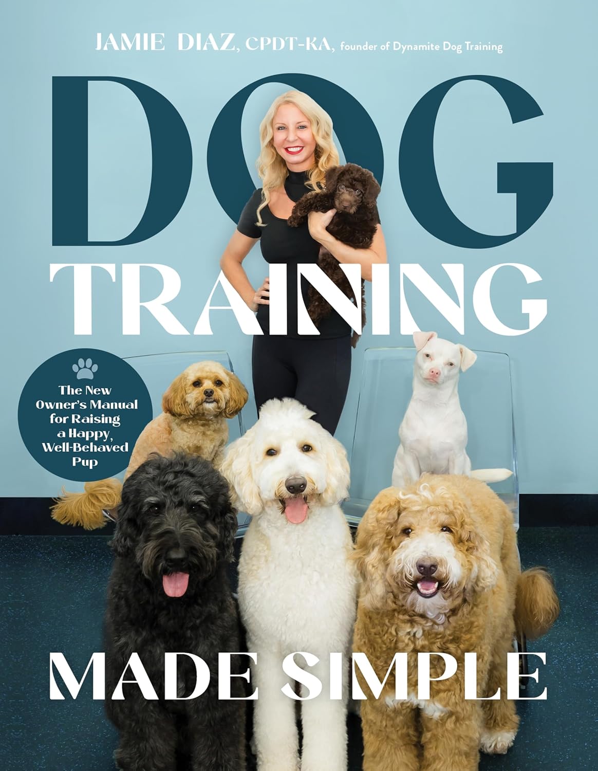 Dog Training Made Simple: The New Owner's Manual for Raising a Happy,