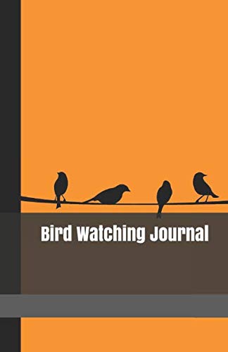 Bird Watching Journal: A Logbook for Birding Trips and Species Informa