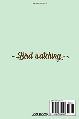 Bird Watching Log Book: Ultimate Bird Watching Journal and Notebook for Bird Lovers and Birdwatchers to Log, Note & Track their sightings & List