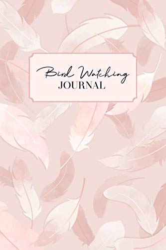 Bird Watching Journal: Pink feathers Cover Bird Watching Logbook / Not