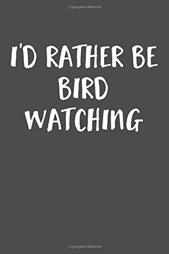 I'd Rather Be Bird Watching: Blank Lined Journal Notebook - Gift for Friend - 115 Pages (6x9)