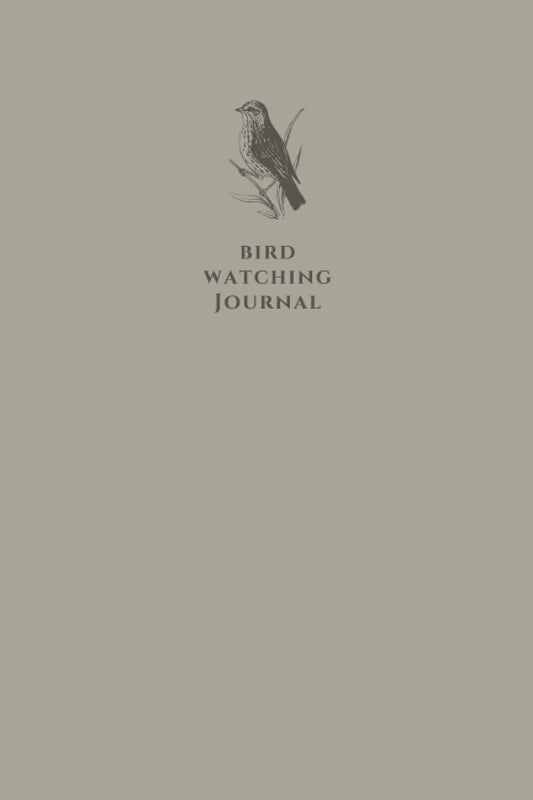 Bird Watching Journal: Simple and Classy Birdwatching Log Book For Nature-lovers, Birders and Avid Bird Watchers (Grey).