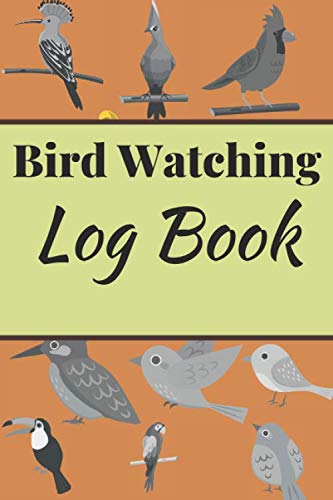 Bird Watching Log Book: Bird Watching Book | Bird Watchers Notebook | Bird Sightings Journal To Record The All Species Birds | Paperback 120 Pages , 6 ... For Bird Watcher Lovers & Women Bird Lover