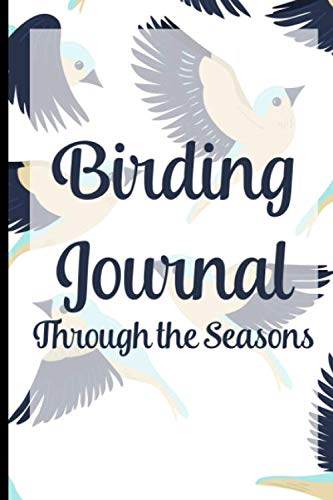 Birding Journal Through The Seasons: Bird Log Book, Bird Watcher's Obs