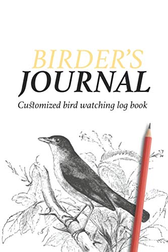 Birder's Journal: Customized bird watching log book | Notebook To Record And Log Bird Sightings |Perfect Gifts for Birdwatchers