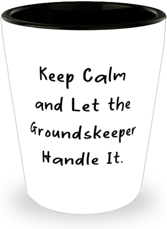 Unique Groundskeeper Gifts, Keep Calm and Let the Groundskeeper, Funny