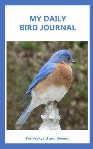 My Daily Bird Journal For Backyard and Beyond: Bird watching log book,