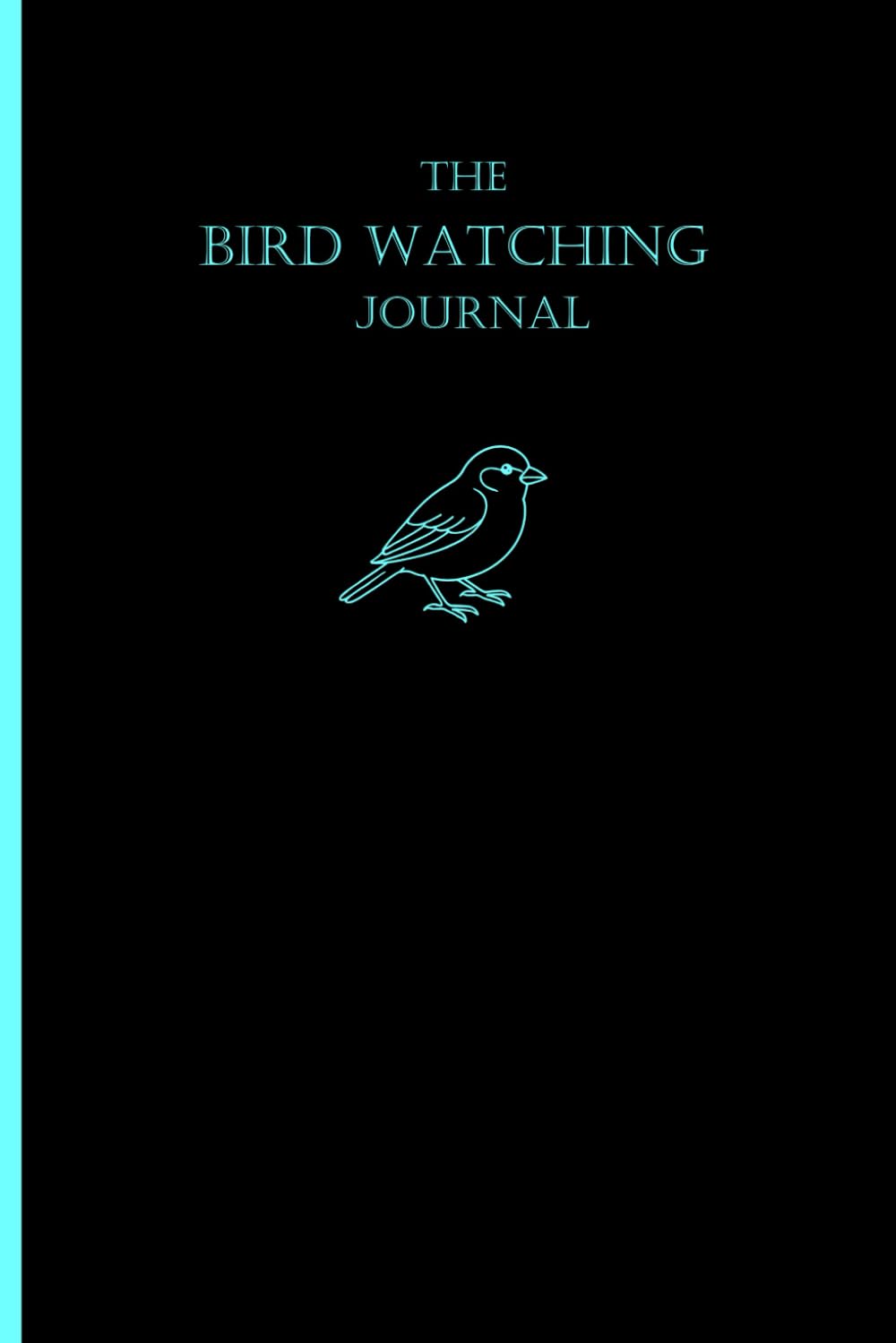 The Bird Watching Journal: Birders Log Book |Track and Record Species, Behavior, and Beautiful Moments in Nature | 109 Pages | 6 x 9"