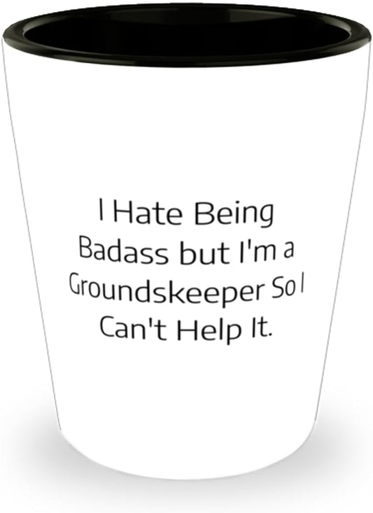 Gag Groundskeeper Shot Glass, I Hate Being Badass but I'm a Groundskeeper So I Can't, Present For Friends, Funny Gifts From Boss, Landscaping, Gardening, Lawn care, Yard work, Flowers, Trees, Shrubs