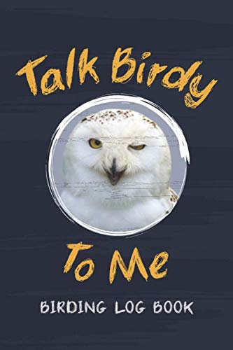Talk Birdy to Me Birding Journal: Birdwatching Log Book