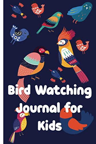 Bird Watching Journal For Kids: Birding Diary for you Bird life list and bird watching checklist for kids