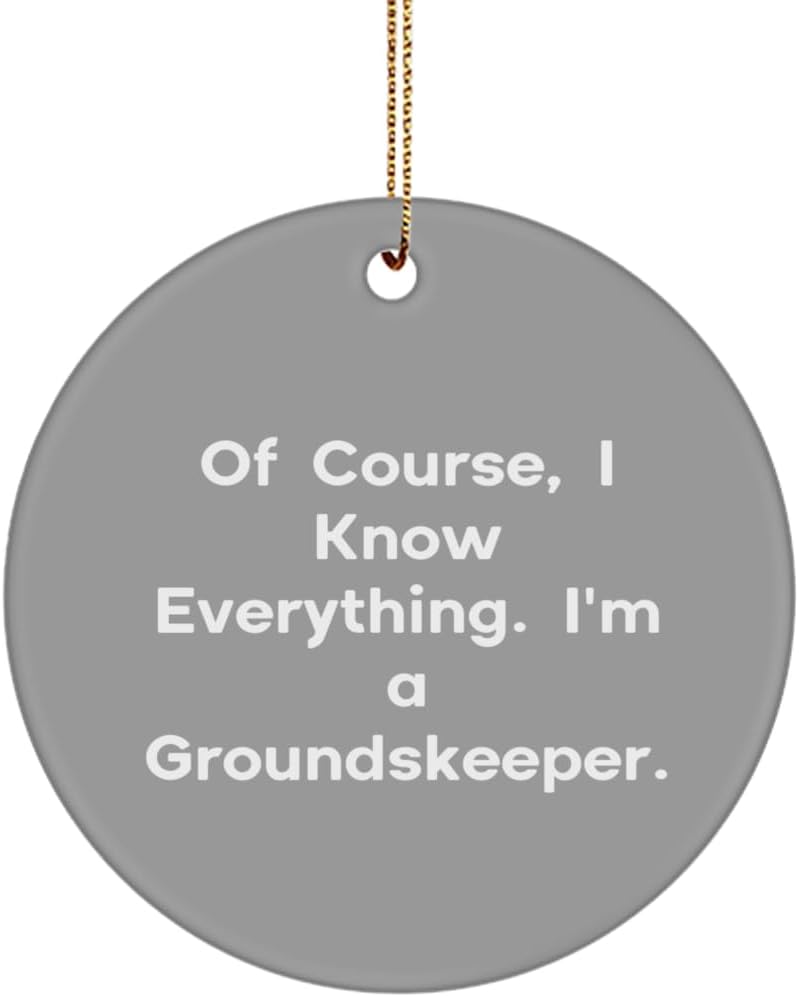 Cool Groundskeeper Circle Ornament, of Course, I Know Everything. I'm a, Present for Friends, Funny Gifts from Coworkers, Christmas, Lawn Care, Landscaping
