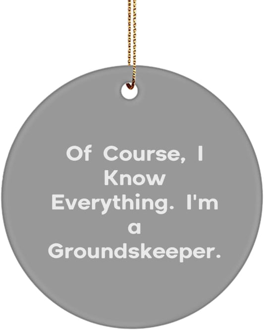 Cool Groundskeeper Circle Ornament, of Course, I Know Everything. I'm a, Present for Friends, Funny Gifts from Coworkers, Christmas, Lawn Care, Landscaping