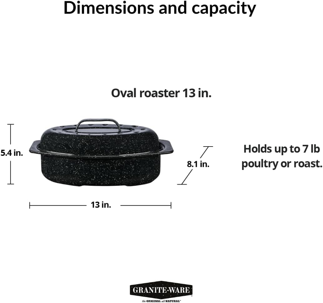 Granite Ware 13-inch oval roaster with Lid. Enameled steel design to accommodate up to 7 lb poultry/roast. Resists up to 932°F. Ideal for preparing meals for two!