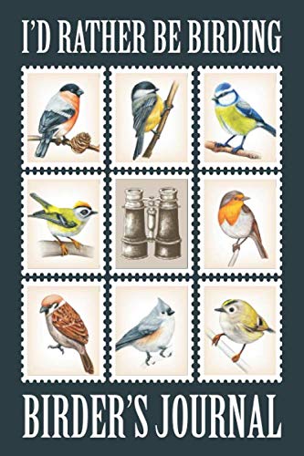I'd Rather Be Birding Birder's Journal: Birding Gift / Birdwatching Log Book