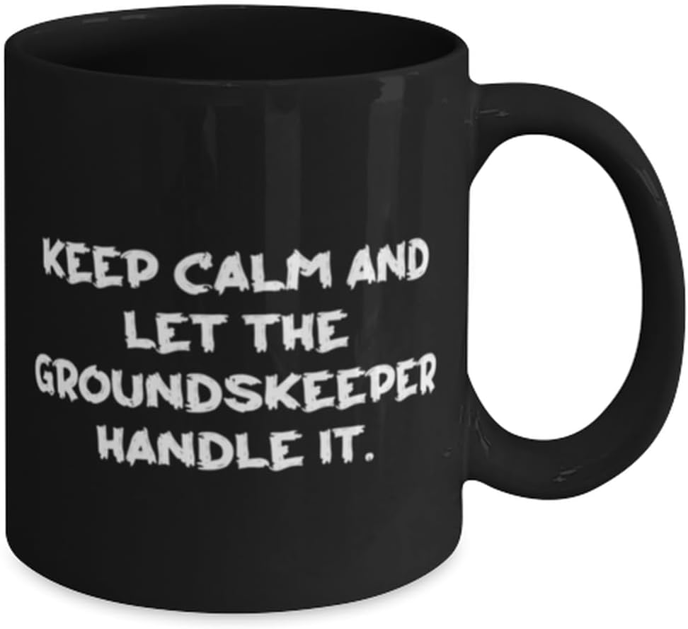 Keep Calm and Let the Groundskeeper Handle. 11oz 15oz Mug, Groundskeep