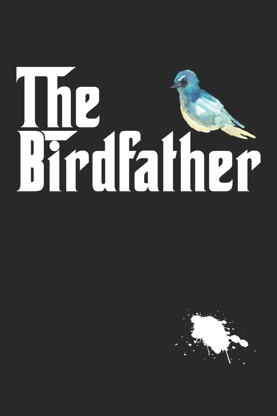 The Birdfather: Funny Bird Watching Bird Lover 100 Page Blank Lined Jo
