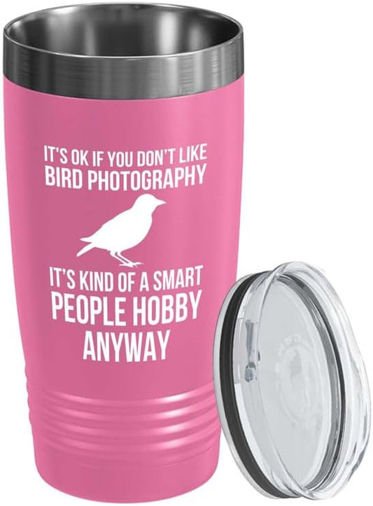 Birding Pink Edition Viking Tumbler 20oz - Don't like bird photography