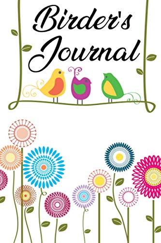 Birder's Journal: A Bird Watcher's Logbook for Bird Studies, Journal For Hobbyists and Ornithologists
