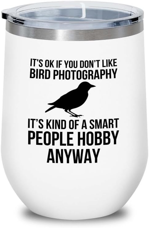 Birding White Edition Wine Tumbler 12oz - Don't like bird photography 