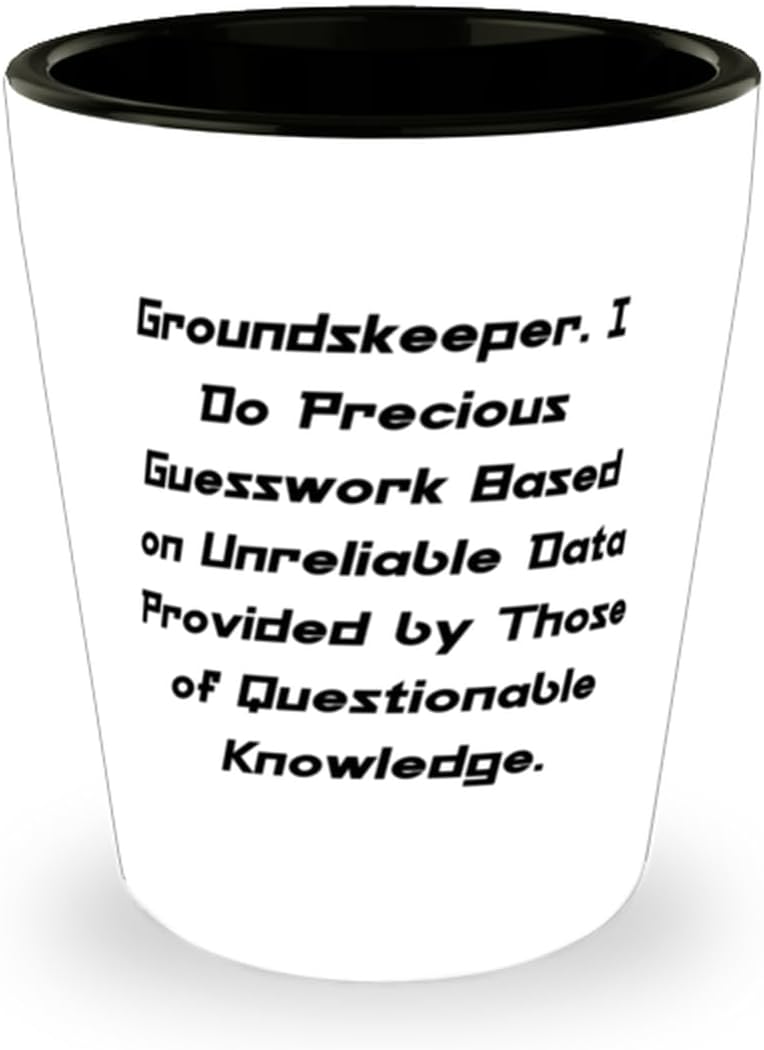 Groundskeeper. I Do Precious Guesswork Based. Shot Glass, Groundskeeper Present From Colleagues, Inspire Ceramic Cup For Friends, Gardening gifts, Lawn care gifts, Landscaping gifts, Outdoor gifts,