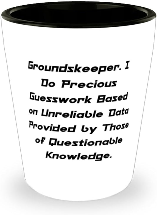 Groundskeeper. I Do Precious Guesswork Based. Shot Glass, Groundskeeper Present From Colleagues, Inspire Ceramic Cup For Friends, Gardening gifts, Lawn care gifts, Landscaping gifts, Outdoor gifts,