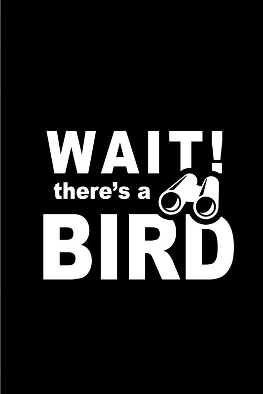 Wait! there's a Bird: Perfect birding field notebook / log book / journal / notebook - Easy to record and identify bird sightings for Adults And Kids. ... Ornithologists, Twitchers etc.