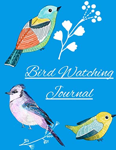 Bird Watching Journal: for Birdwatchers and Bird Enthusiast 111 pages of notes for bird watching 8.5 X 11