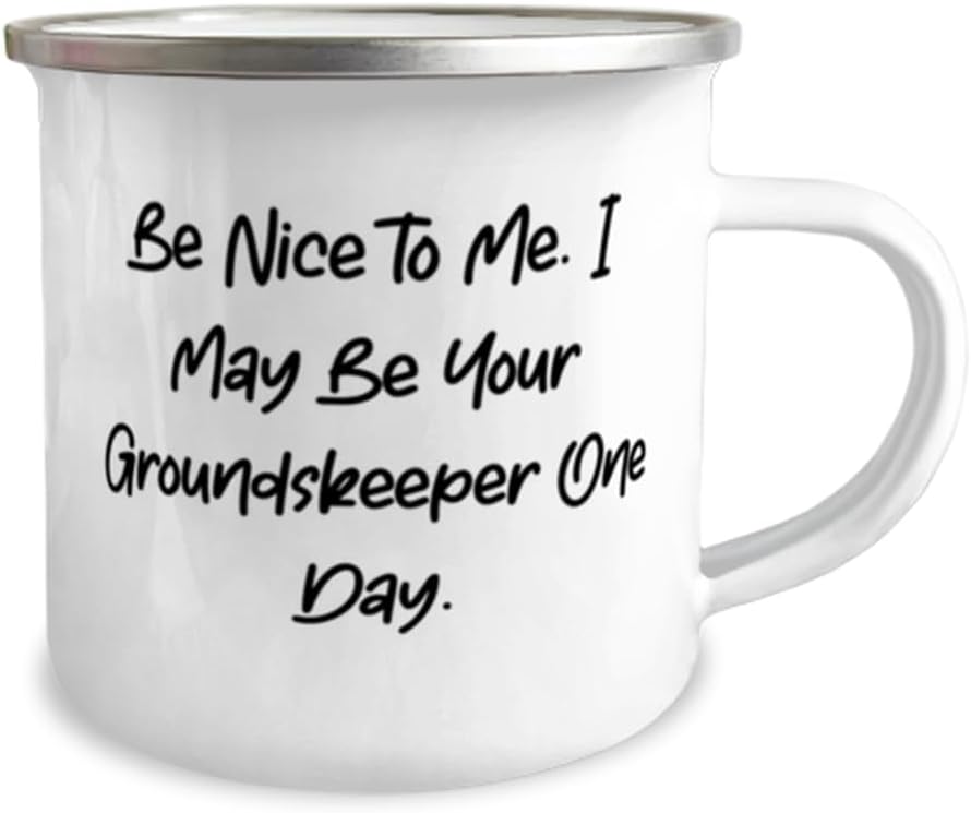 Be Nice to Me. I May Be Your. Groundskeeper 12oz Camper Mug, Beautiful Groundskeeper Gifts, For Colleagues from Coworkers, Gardening gifts, Groundskeeping gifts, Lawn care gifts, Landscaping gifts,