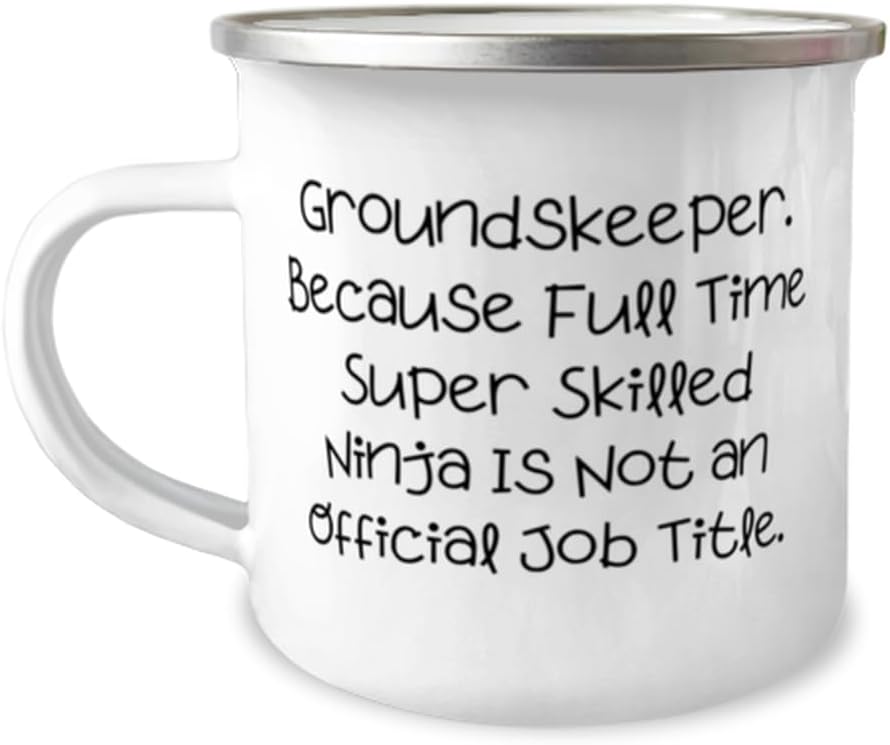 Groundskeeper. Because Full Time Super Skilled Ninja. 12oz Camper Mug,