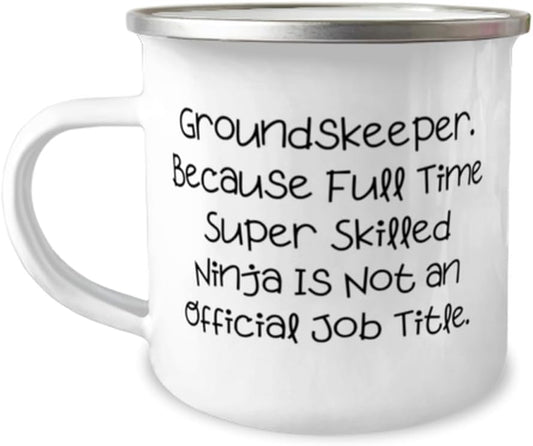 Groundskeeper. Because Full Time Super Skilled Ninja. 12oz Camper Mug,