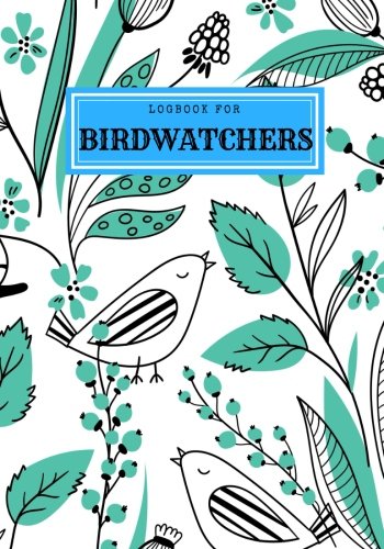 Logbook For Birdwatchers: Aqua Journal Notebook Diary | Gifts For Birdwatchers Birdwatching Lovers | Log Wildlife Birds, List Species Seen | Great Book For Adults & Kids