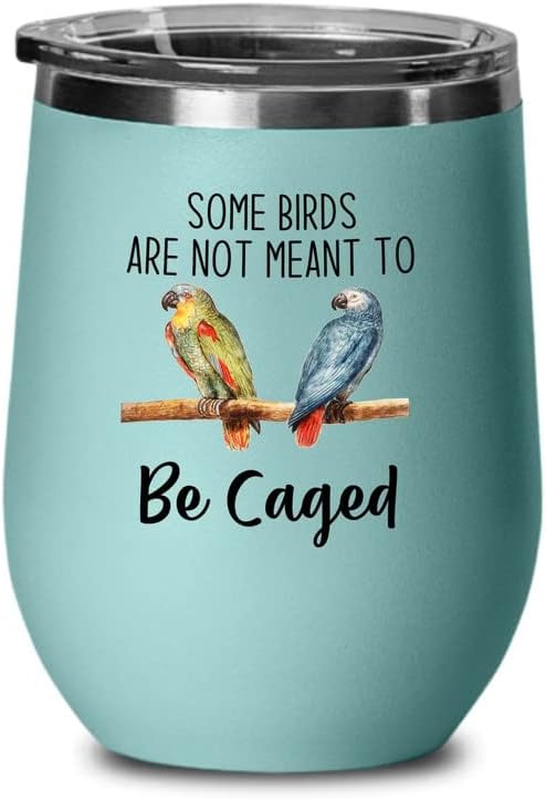 Bird Lover Teal Edition Wine Tumbler 12oz - Birds to be caged - Hummingbird Nest Cage Parrot Dad Gardening Outdoor Birdwatcher Feeder