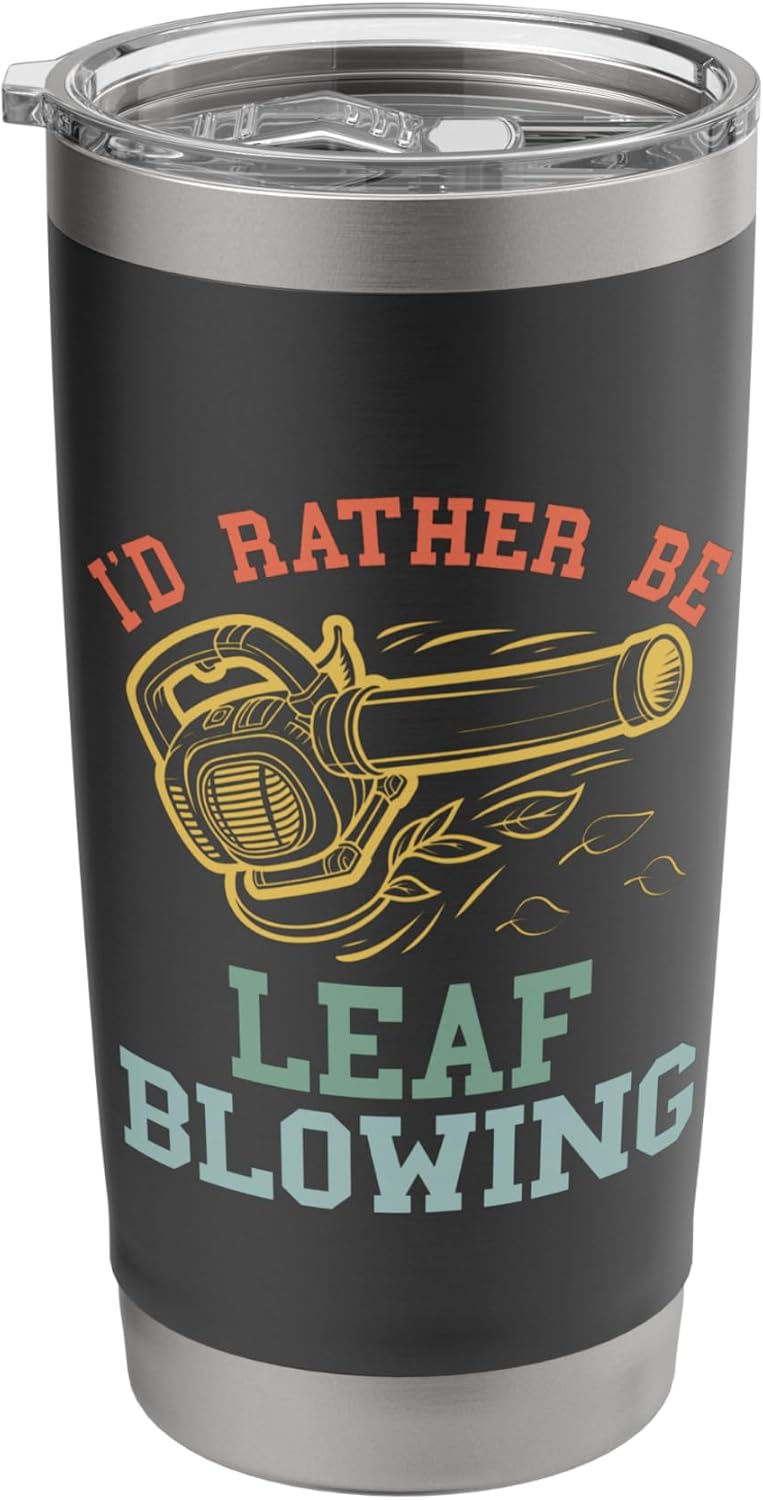 I'd Rather Be Leaf Blowing Landscaping Funny Lawn Care Yard Stainless Steel Insulated Tumbler