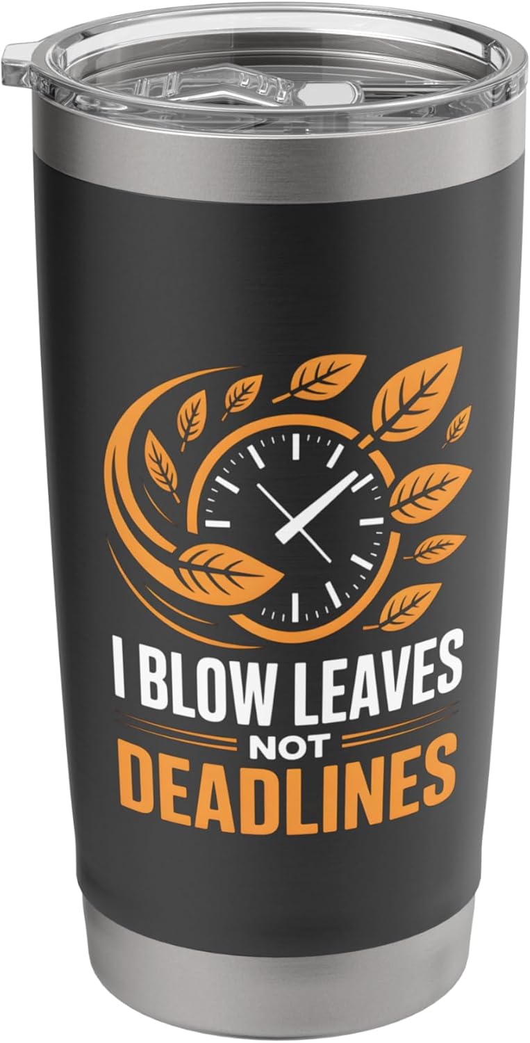 I Blow Leaves Not Deadlines Funny Landscaping Worker Stainless Steel Insulated Tumbler