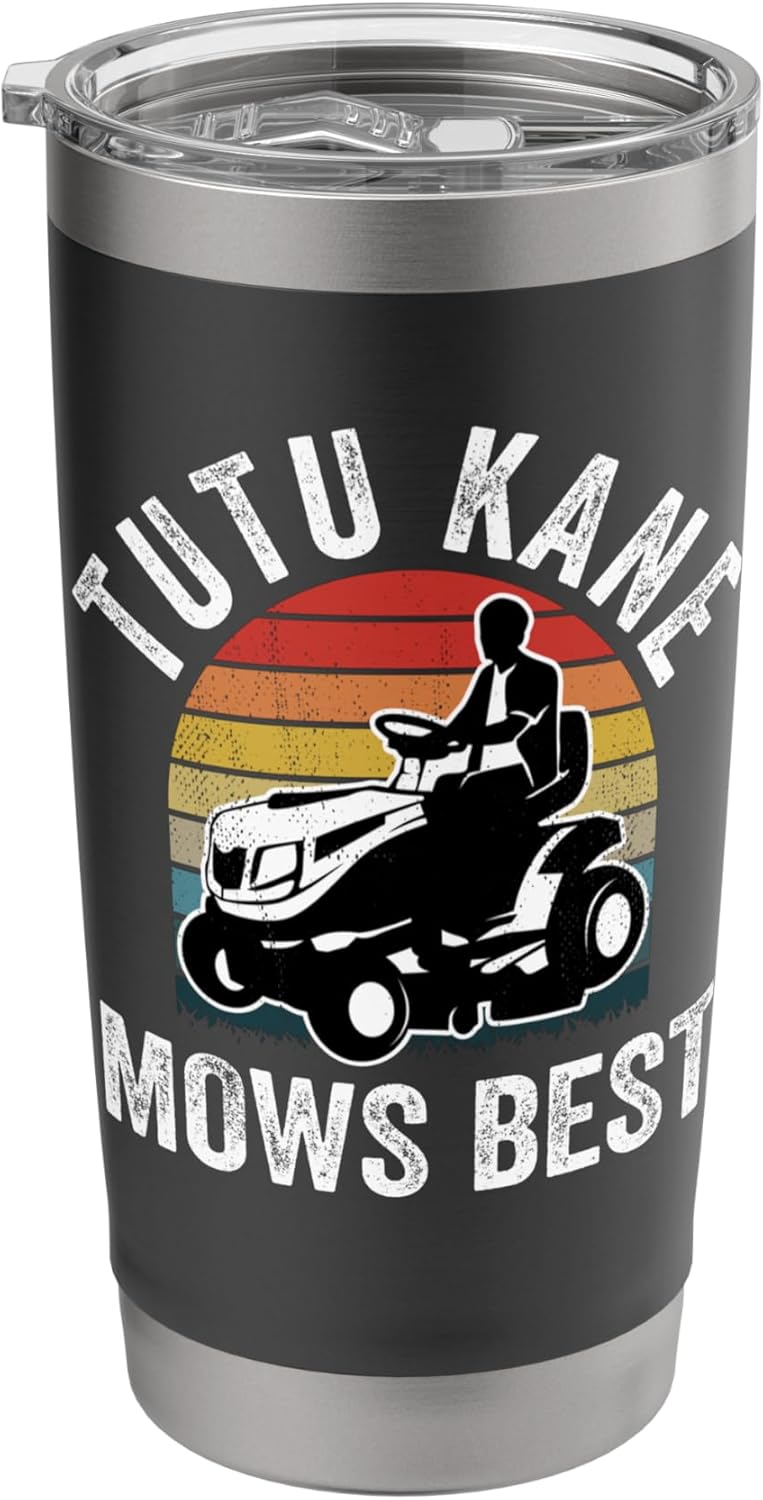 Tutu Kane Mows Best Funny Gardener Lawn Care Father's Day Stainless Steel Insulated Tumbler