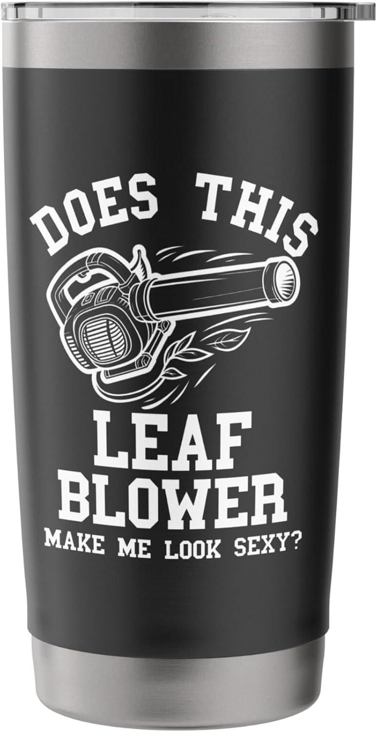Sexy Leaf Blower Shirt Men Funny Lawn Care Yardwork Leaves Stainless Steel Insulated Tumbler