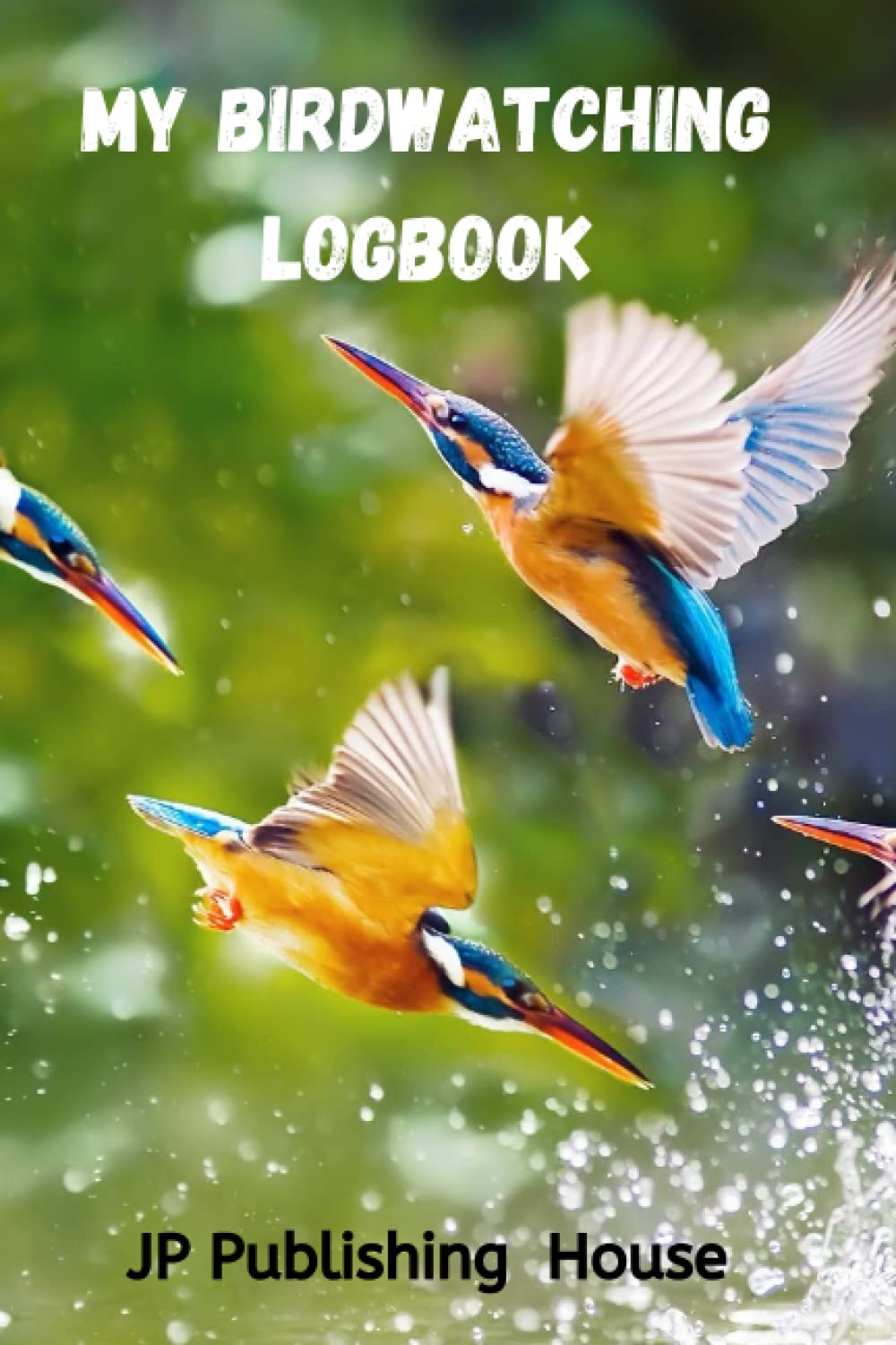 My Bird Watching Logbook: A perfect Journal to track all your bird sig