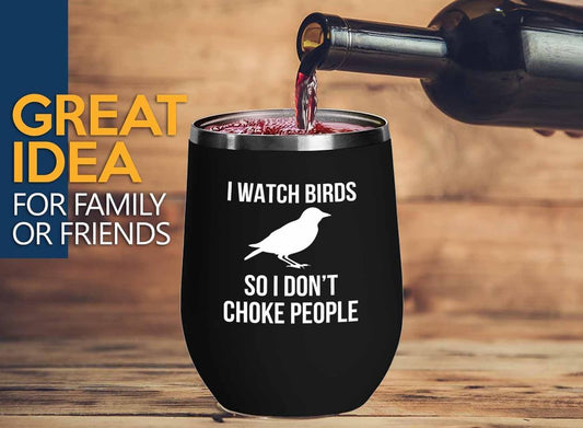 Birding Black Edition Wine Tumbler 12oz - I watch birds - Bird Feeder Backyard Birdwatcher Gifts Birding Bird Lover