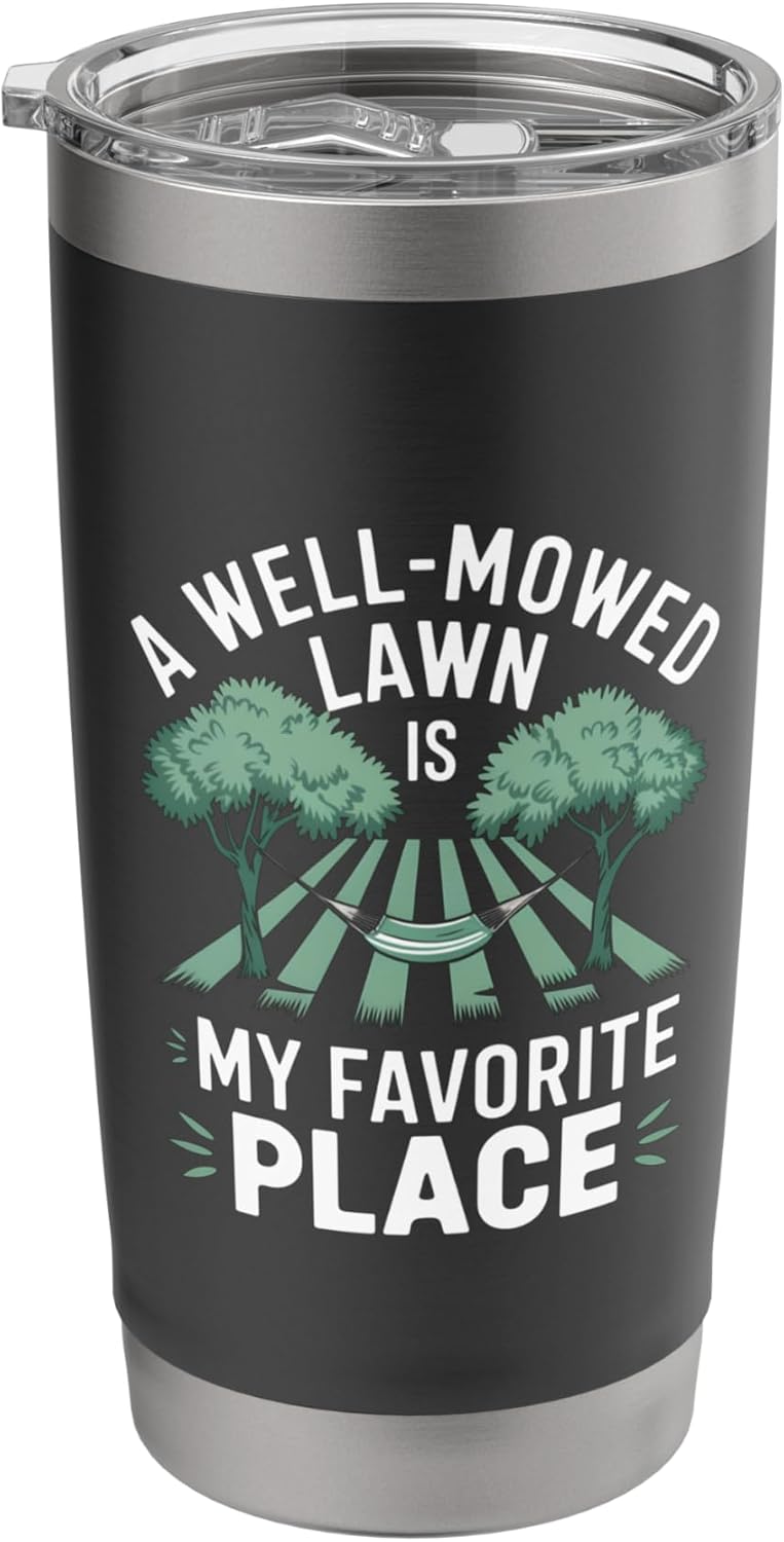 A Well Mowed Lawn Is My Favorite Place Lawn Mowing Stainless Steel Insulated Tumbler
