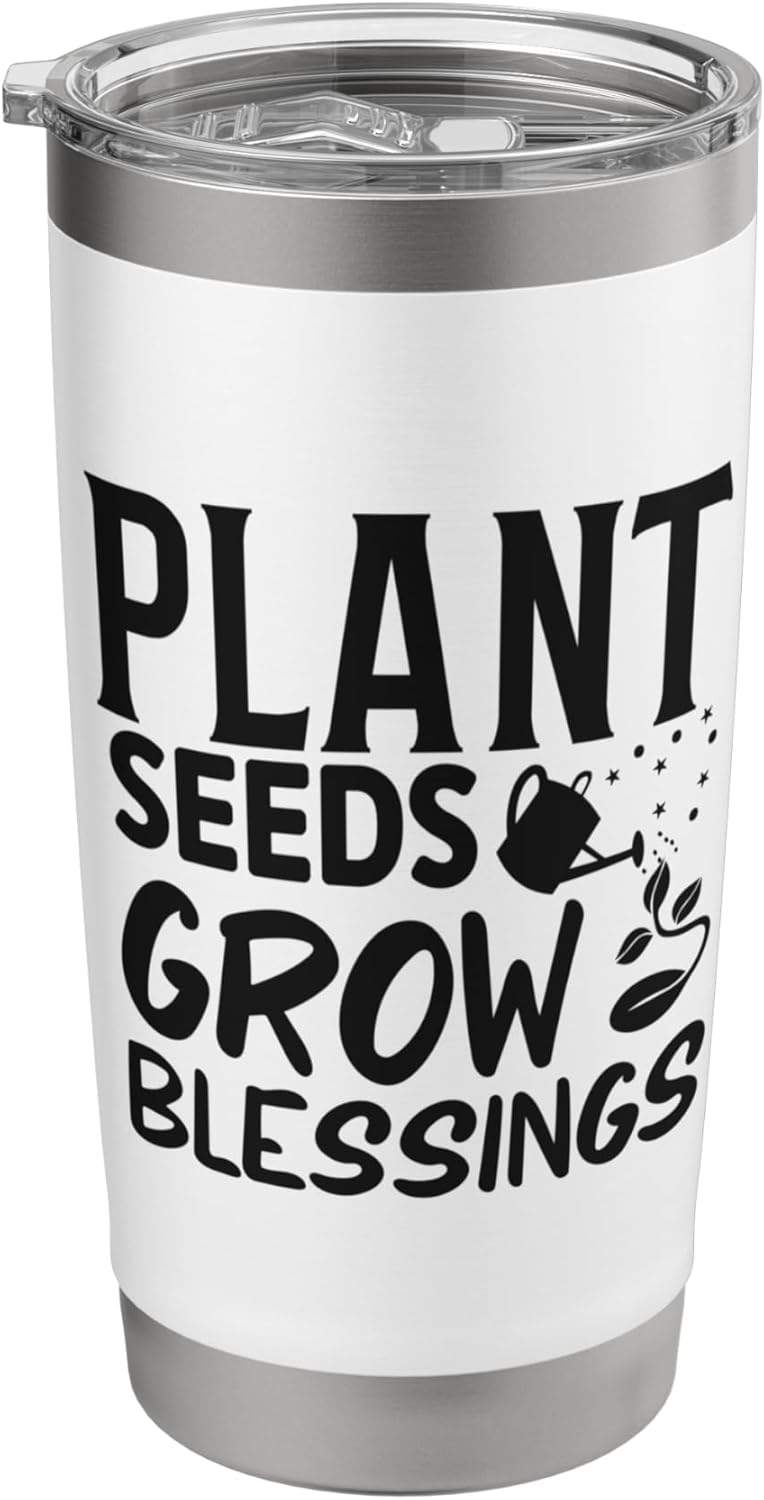 Fun Garden Quote Gardeners Plant Seeds Grow Gardening Stainless Steel Insulated Tumbler