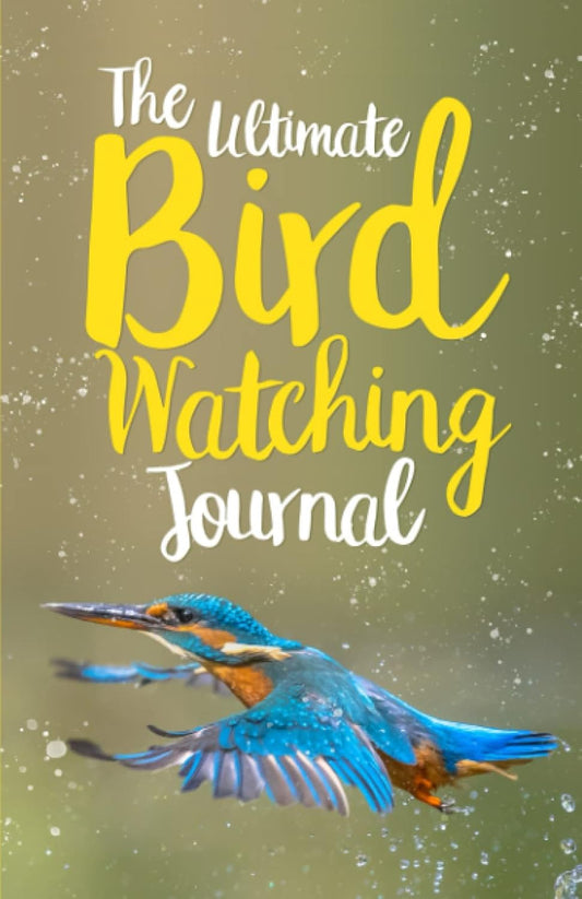 The Ultimate Bird Watching Journal: A Log Book For Bird Watchers to Record Sightings