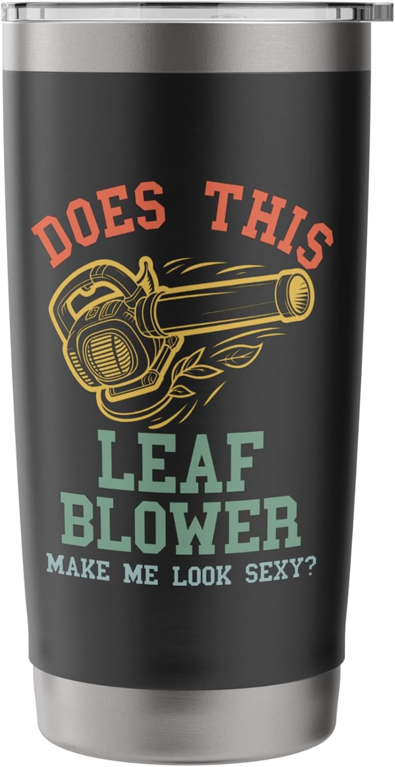 Leaf Blower Shirt Mens Sexy Landscaping Funny Lawn Care Yard Stainless Steel Insulated Tumbler