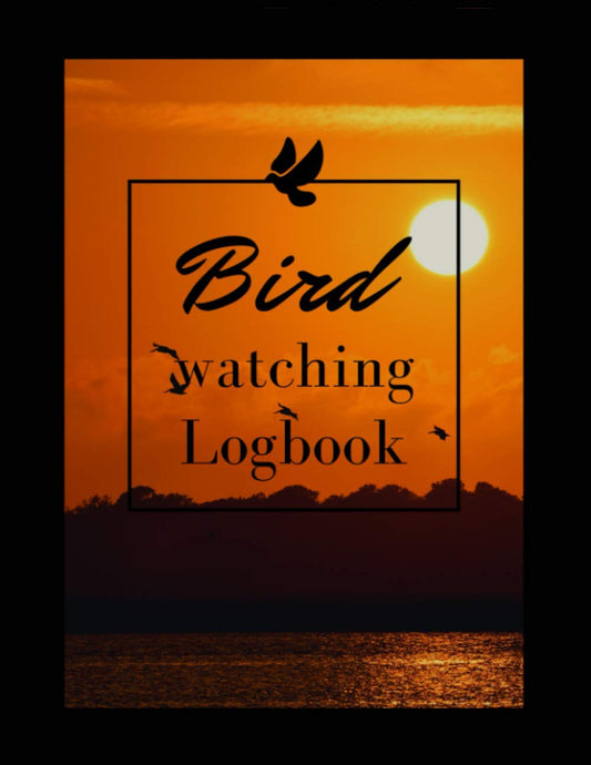 Bird Watching Log Book For Adults: Bird Watching Field Guide Record Book For Beginners And Experienced Bird Watchers ,Great Book For Adults & Kids