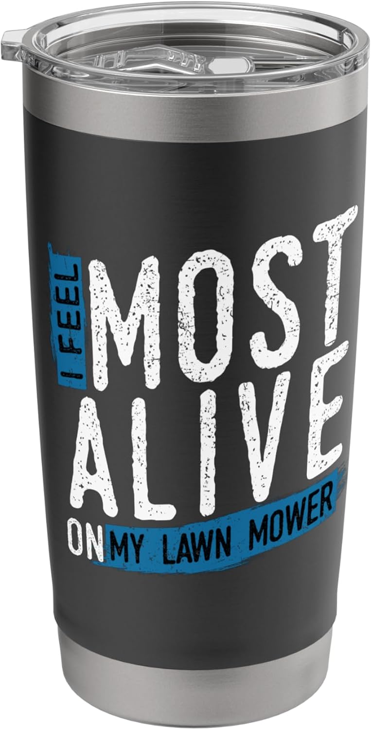 I Feel Most Alive On My Lawn Mower Dad Mowing Father's Day Stainless Steel Insulated Tumbler